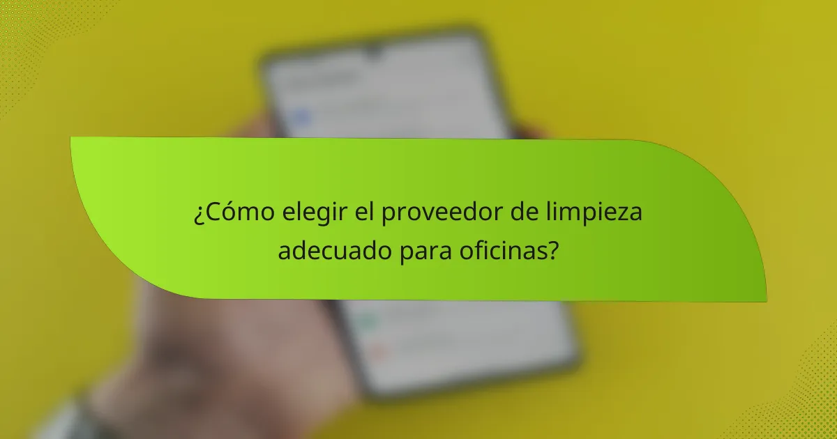 ¿Cómo elegir el proveedor de limpieza adecuado para oficinas?