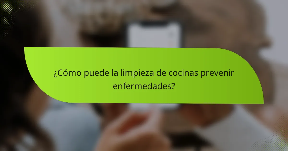 ¿Cómo puede la limpieza de cocinas prevenir enfermedades?