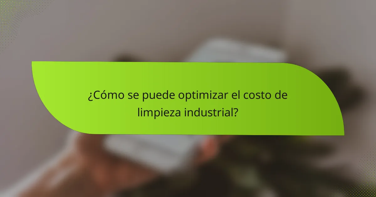 ¿Cómo se puede optimizar el costo de limpieza industrial?