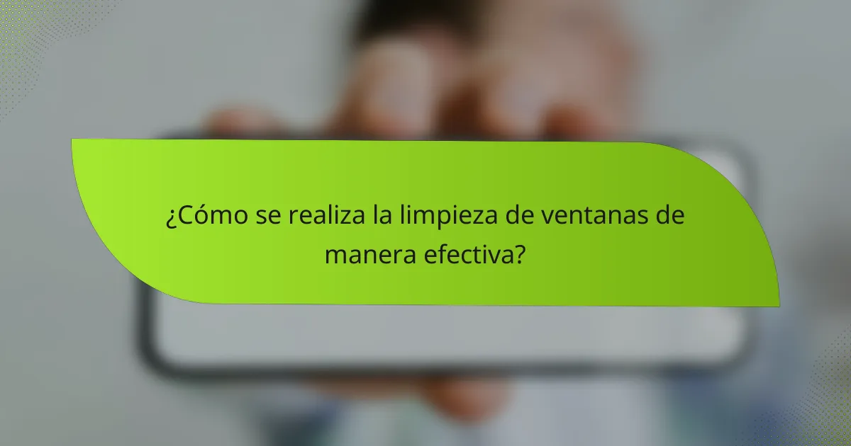 ¿Cómo se realiza la limpieza de ventanas de manera efectiva?