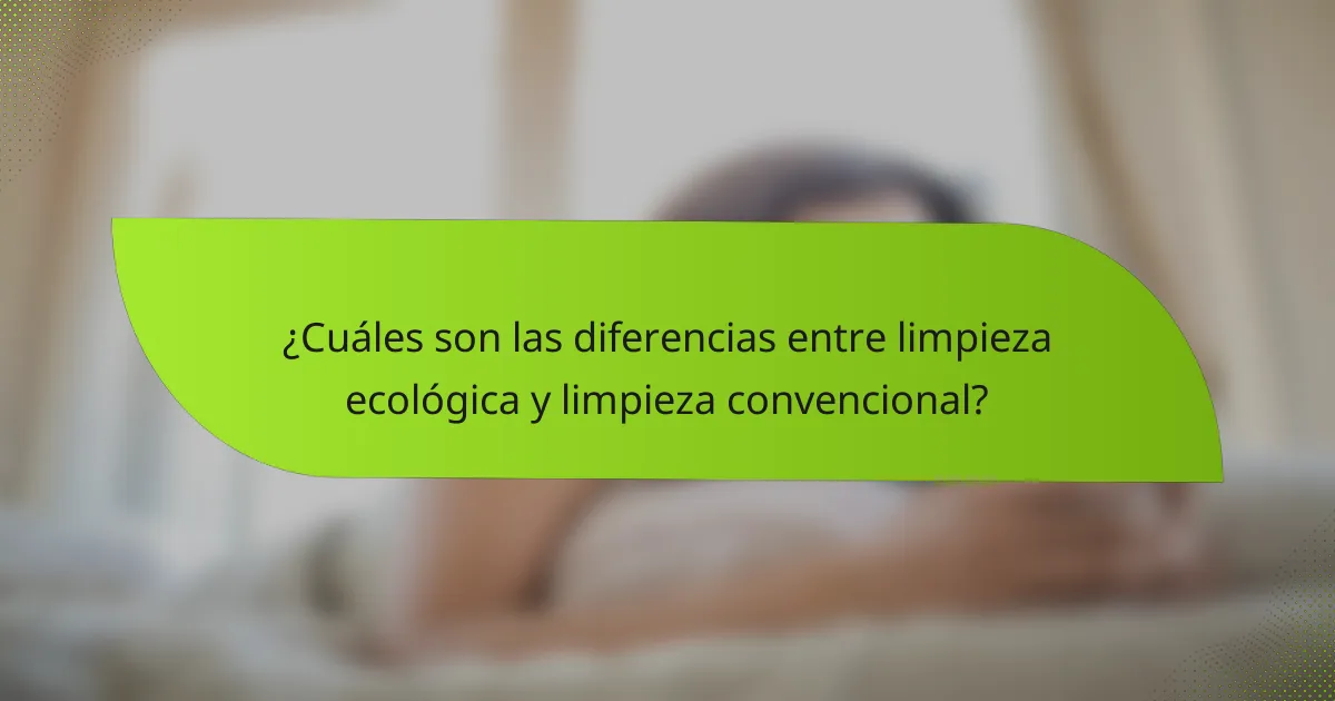 ¿Cuáles son las diferencias entre limpieza ecológica y limpieza convencional?