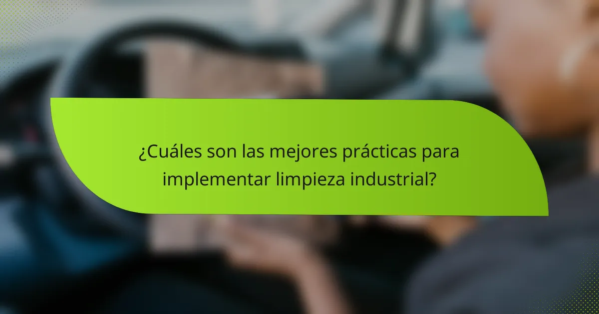 ¿Cuáles son las mejores prácticas para implementar limpieza industrial?