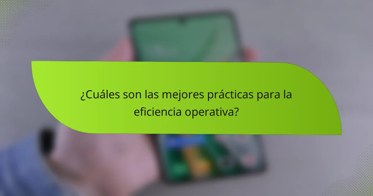 ¿Cuáles son las mejores prácticas para la eficiencia operativa?