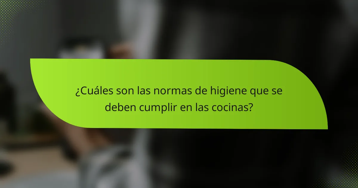 ¿Cuáles son las normas de higiene que se deben cumplir en las cocinas?
