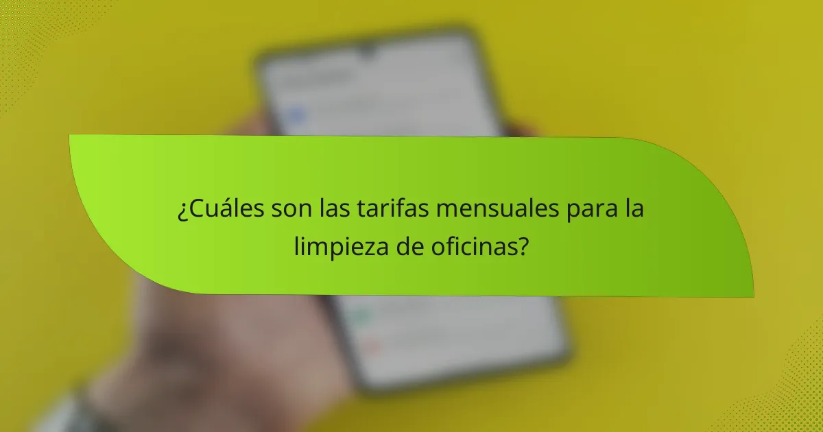 ¿Cuáles son las tarifas mensuales para la limpieza de oficinas?