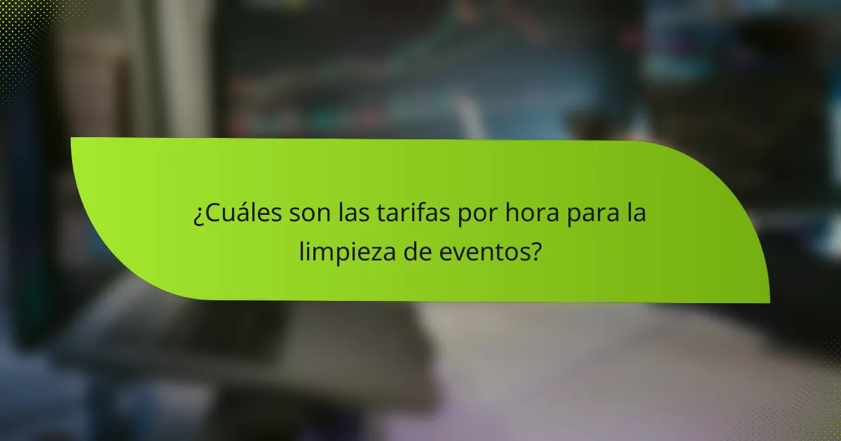 ¿Cuáles son las tarifas por hora para la limpieza de eventos?