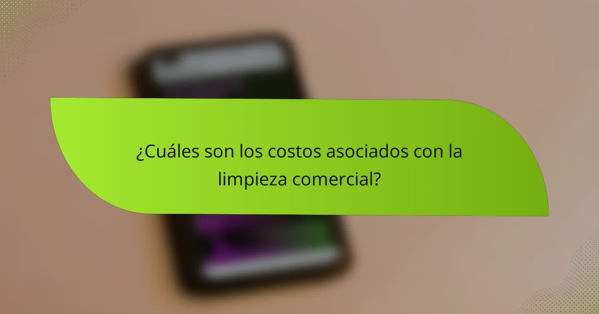 ¿Cuáles son los costos asociados con la limpieza comercial?