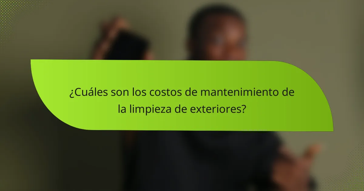 ¿Cuáles son los costos de mantenimiento de la limpieza de exteriores?