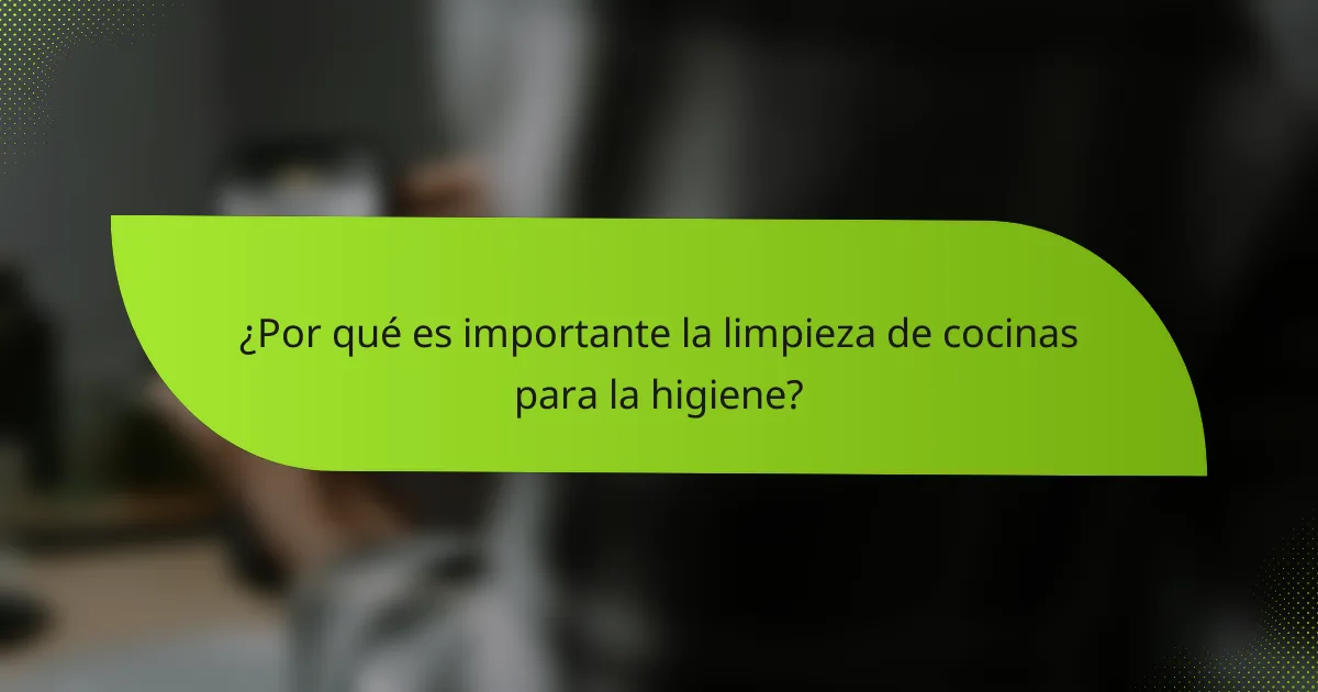 ¿Por qué es importante la limpieza de cocinas para la higiene?