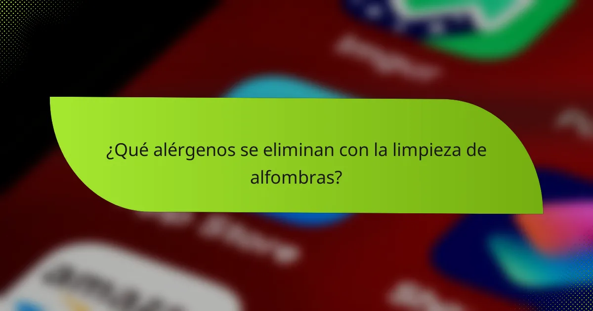 ¿Qué alérgenos se eliminan con la limpieza de alfombras?