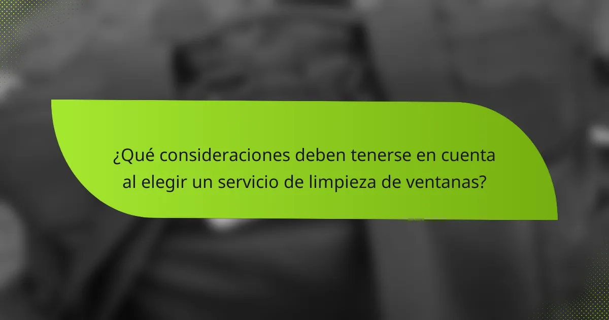 ¿Qué consideraciones deben tenerse en cuenta al elegir un servicio de limpieza de ventanas?