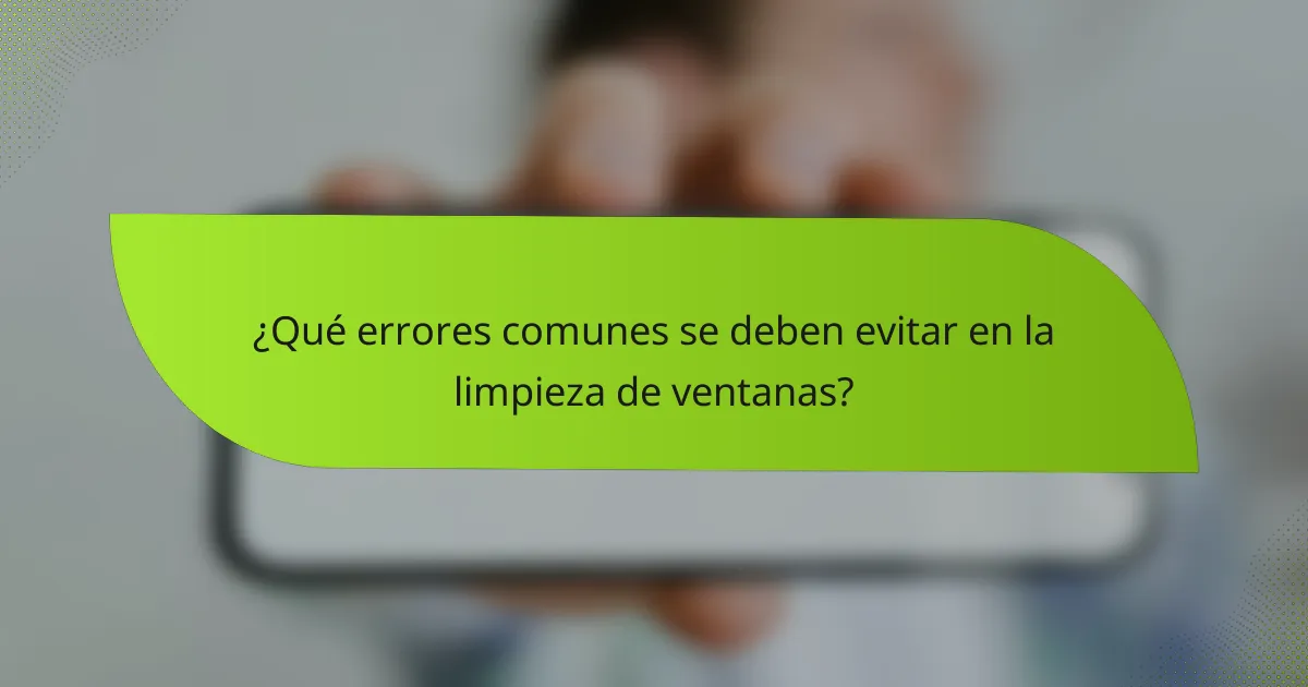 ¿Qué errores comunes se deben evitar en la limpieza de ventanas?