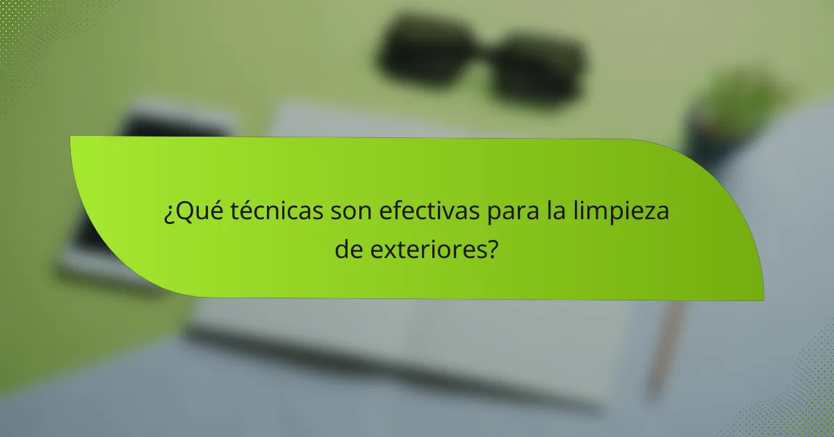 ¿Qué técnicas son efectivas para la limpieza de exteriores?